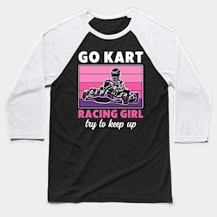 Women I Know I Race Like a Girl Go Kart Racing Go Kart Racer Baseball T-Shirt